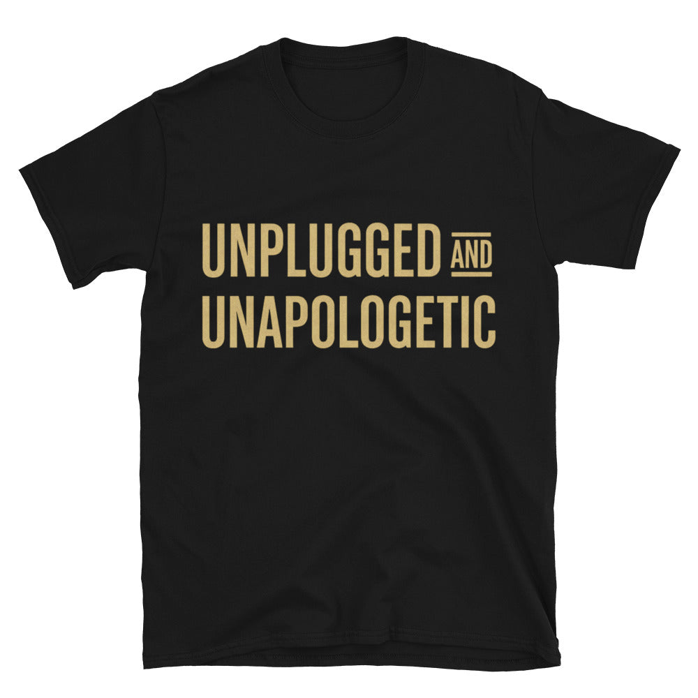 Unplugged And Unapologetic T-Shirt