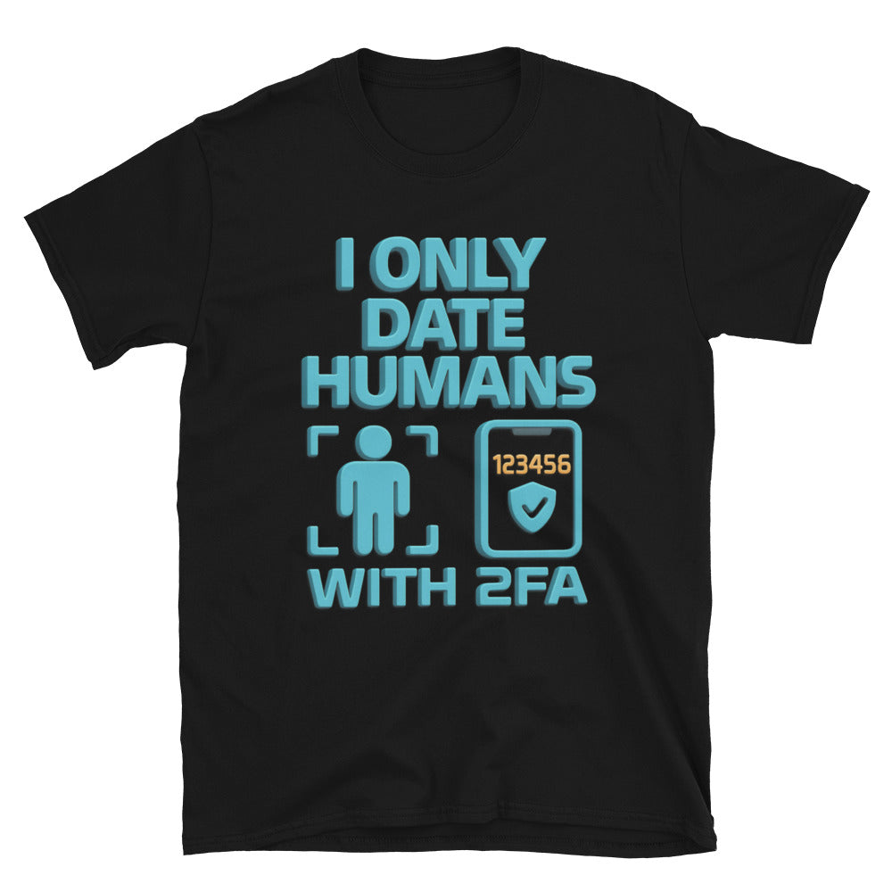 I Only Date Humans With 2FA T-Shirt