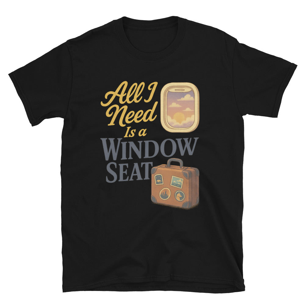 All I Need Is A Window Seat T-Shirt
