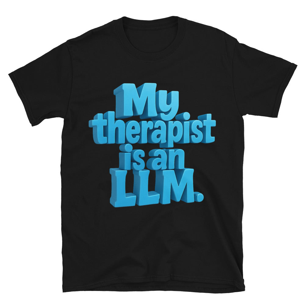 My Therapist Is An LLM T-Shirt