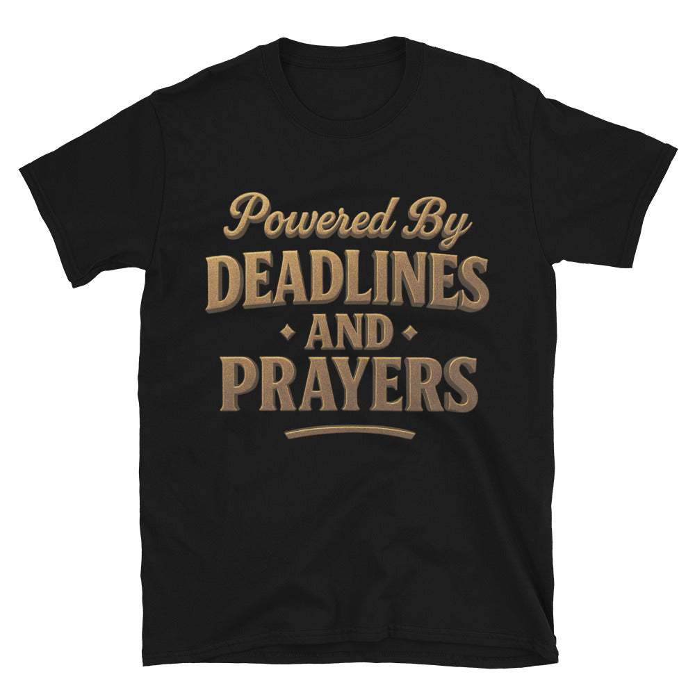 Powered By Deadlines And Prayers T-Shirt