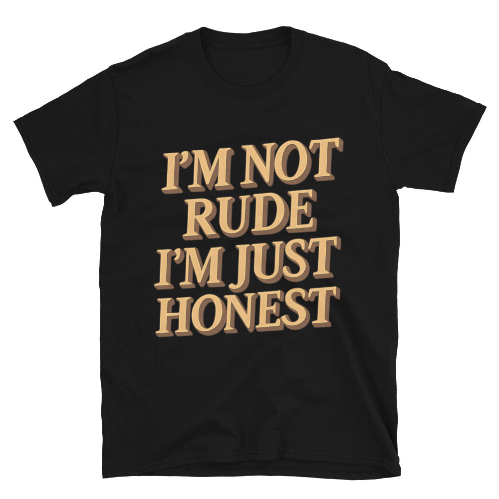 IÃ¢â‚¬â„¢m Not Rude, IÃ¢â‚¬â„¢m Just Honest T-Shirt