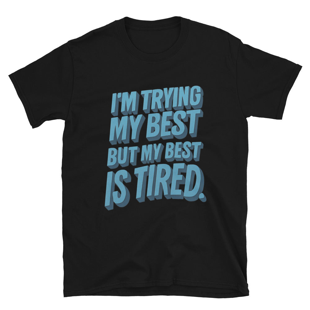 I'm Trying My Best, But My Best Is Tired T-Shirt
