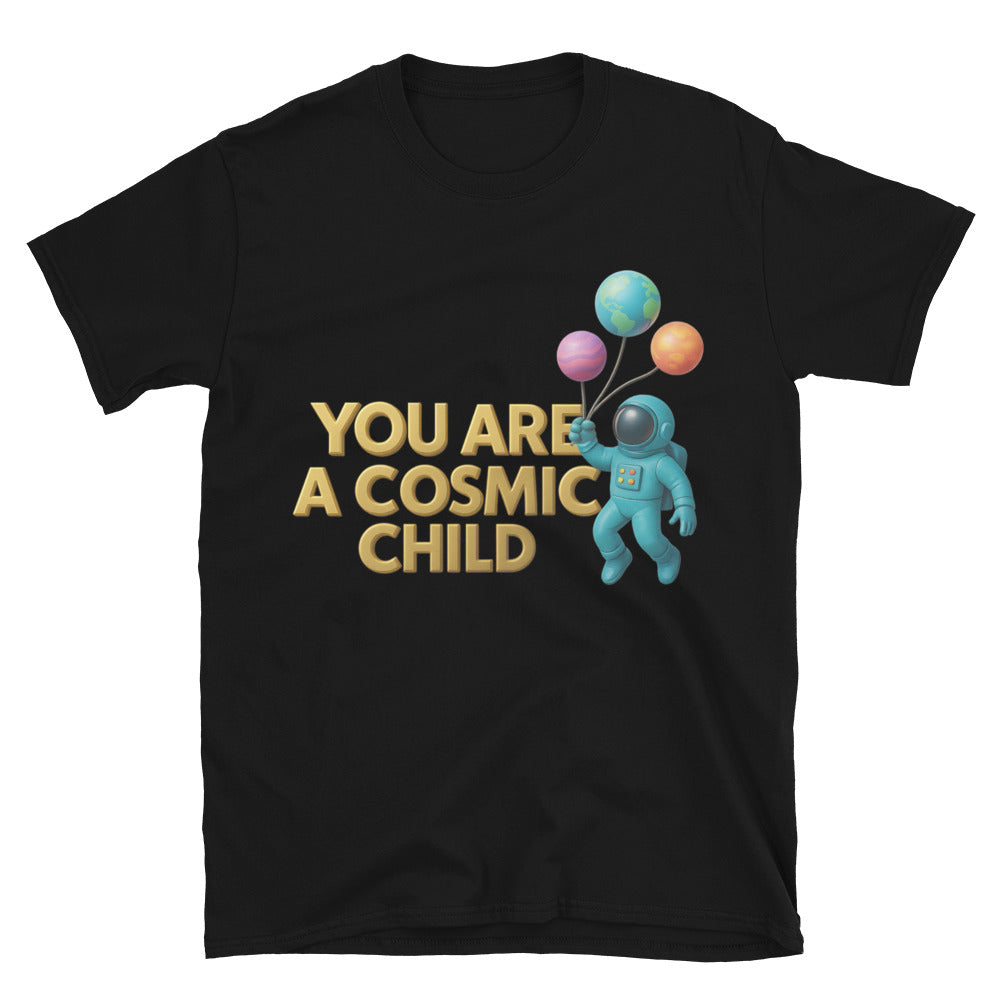 You Are A Cosmic Child T-Shirt