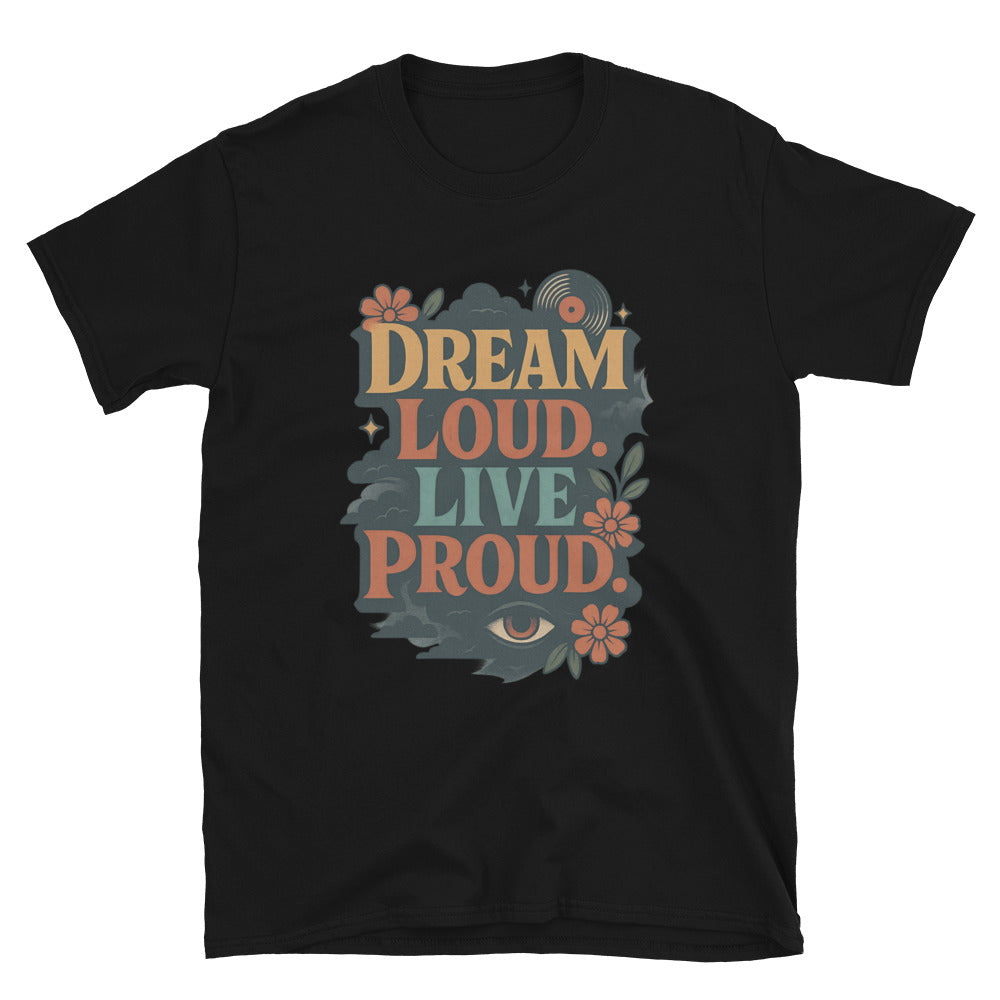 Dream Loud. Live Proud T-Shirt
