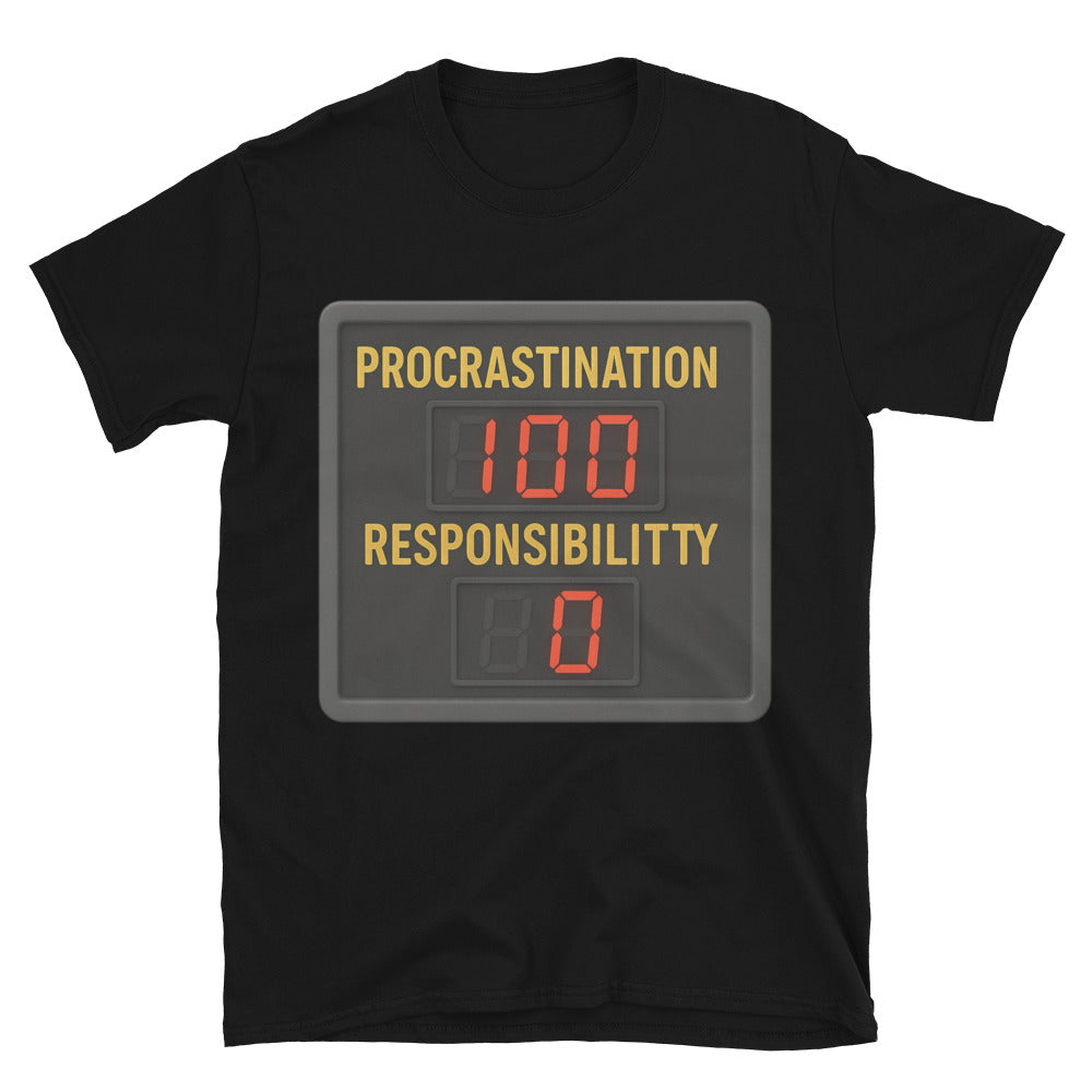 Procrastination: 100. Responsibility: 0 T-Shirt