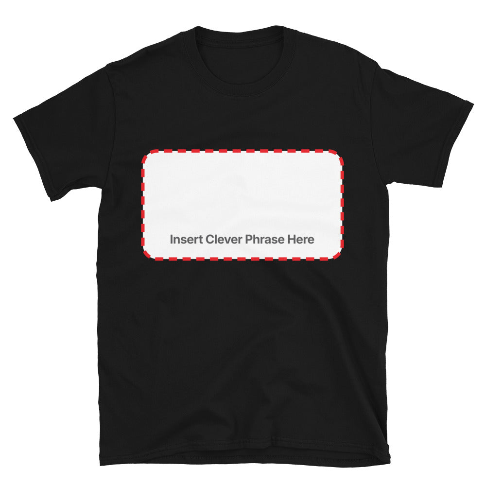 Insert Clever Phrase Here T-Shirt
