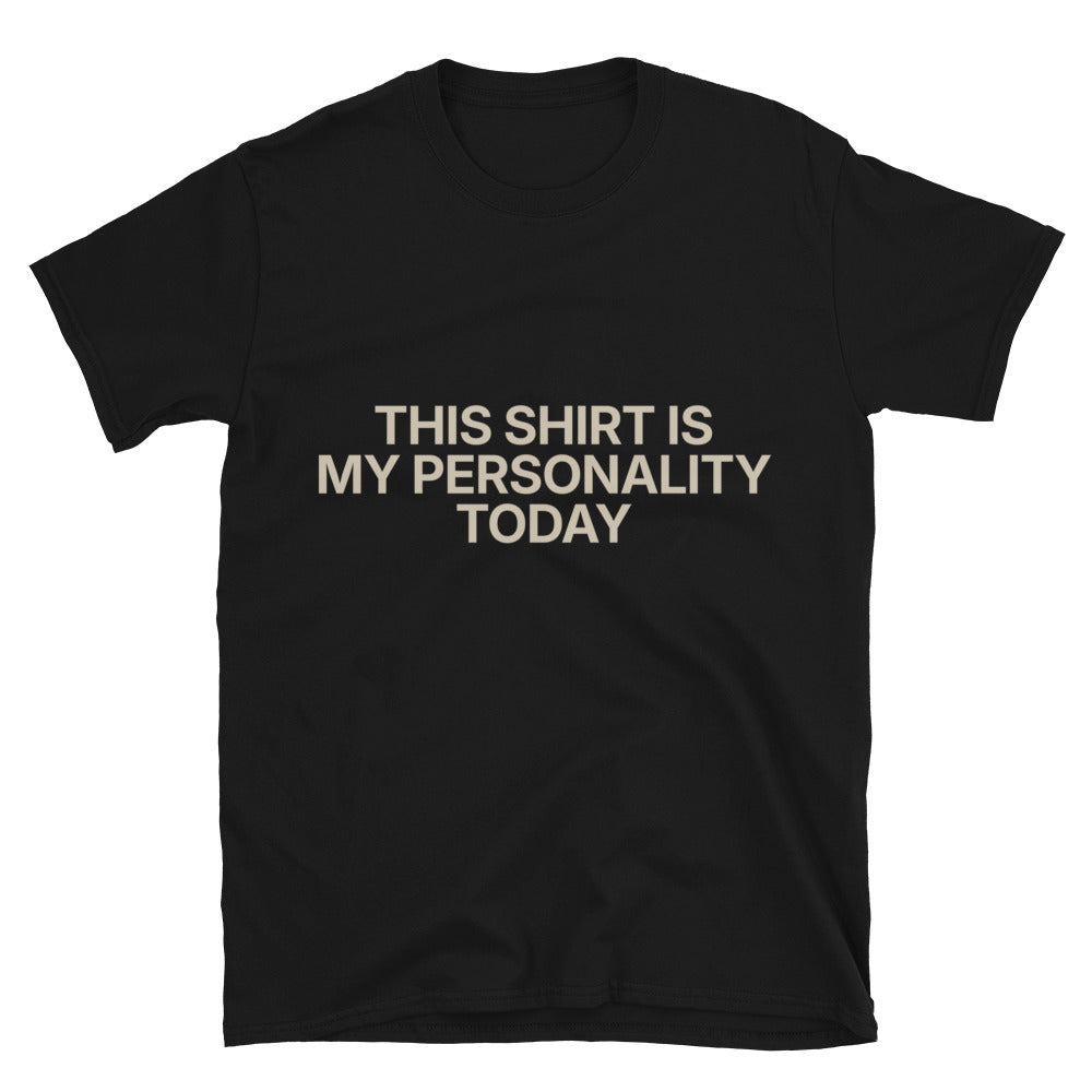This Shirt Is My Personality Today T-Shirt