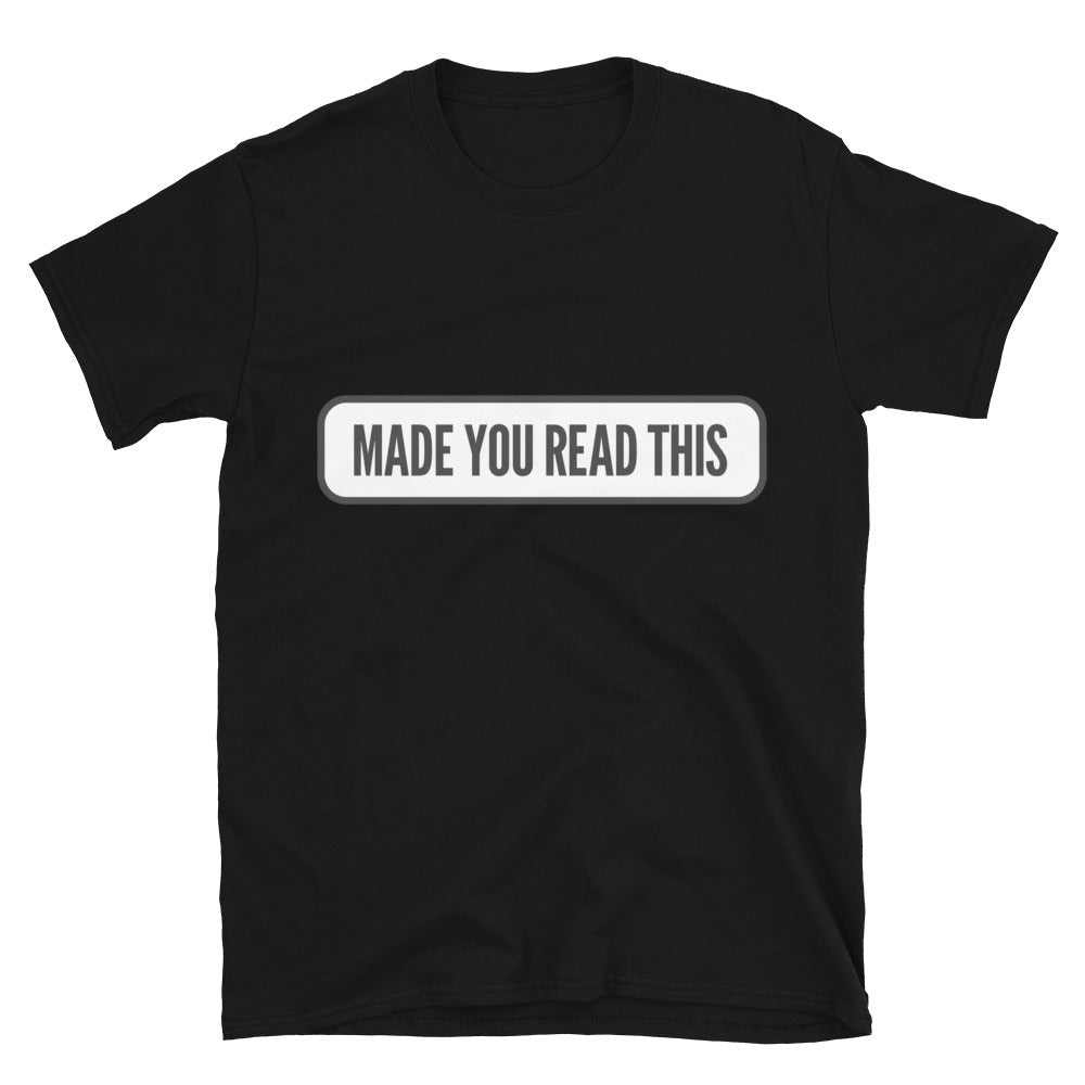 Made You Read This T-Shirt