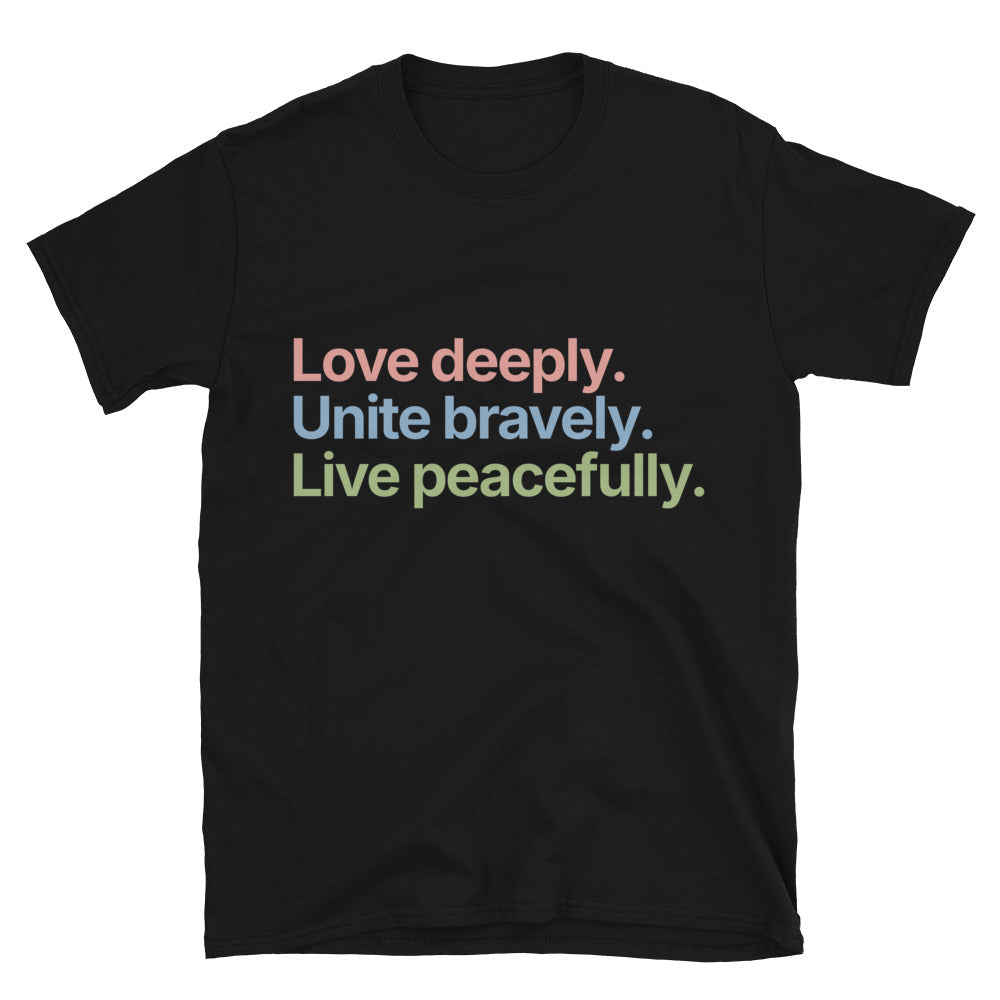 Love Deeply. Unite Bravely. Live Peacefully T-Shirt