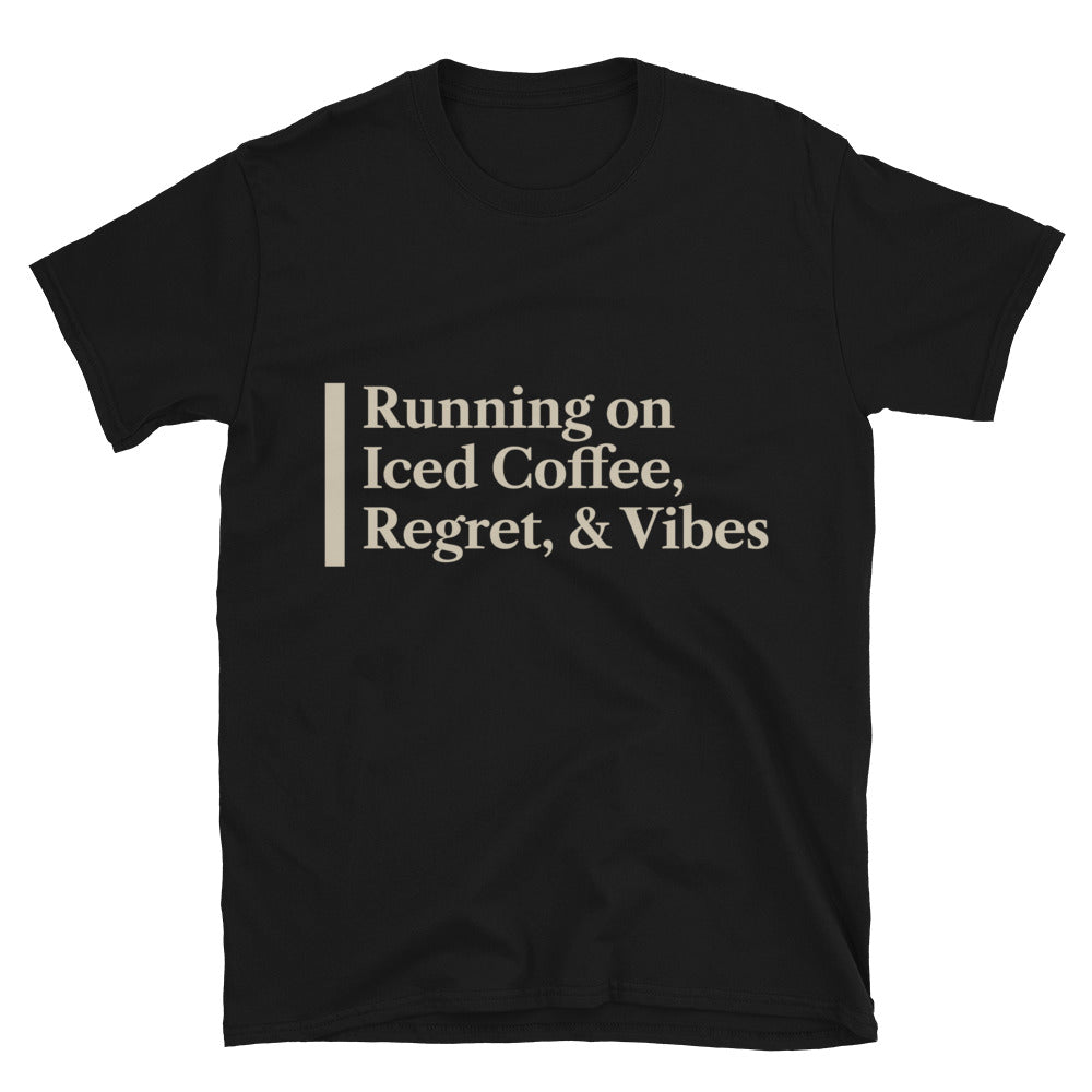 Running On Iced Coffee, Regret, And Vibes T-Shirt