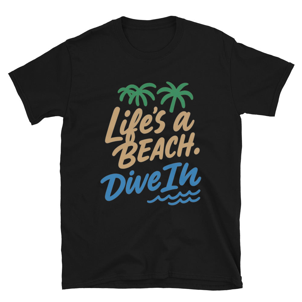 LifeÃ¢â‚¬â„¢s A Beach, Dive In T-Shirt