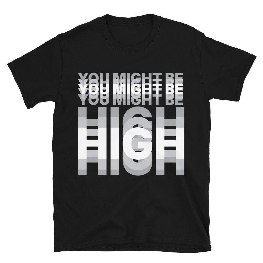 You Might Be High T-Shirt