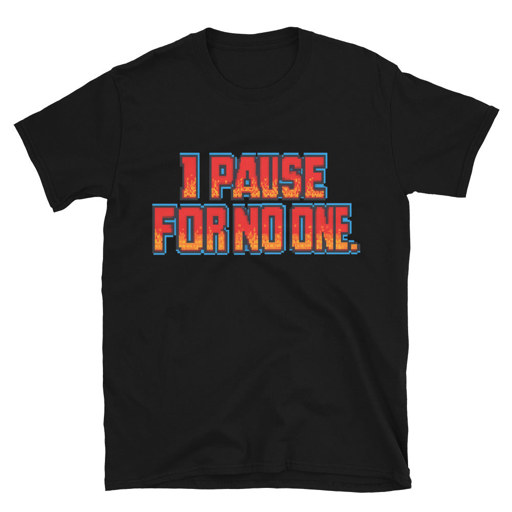 I Pause For No One T-Shirt