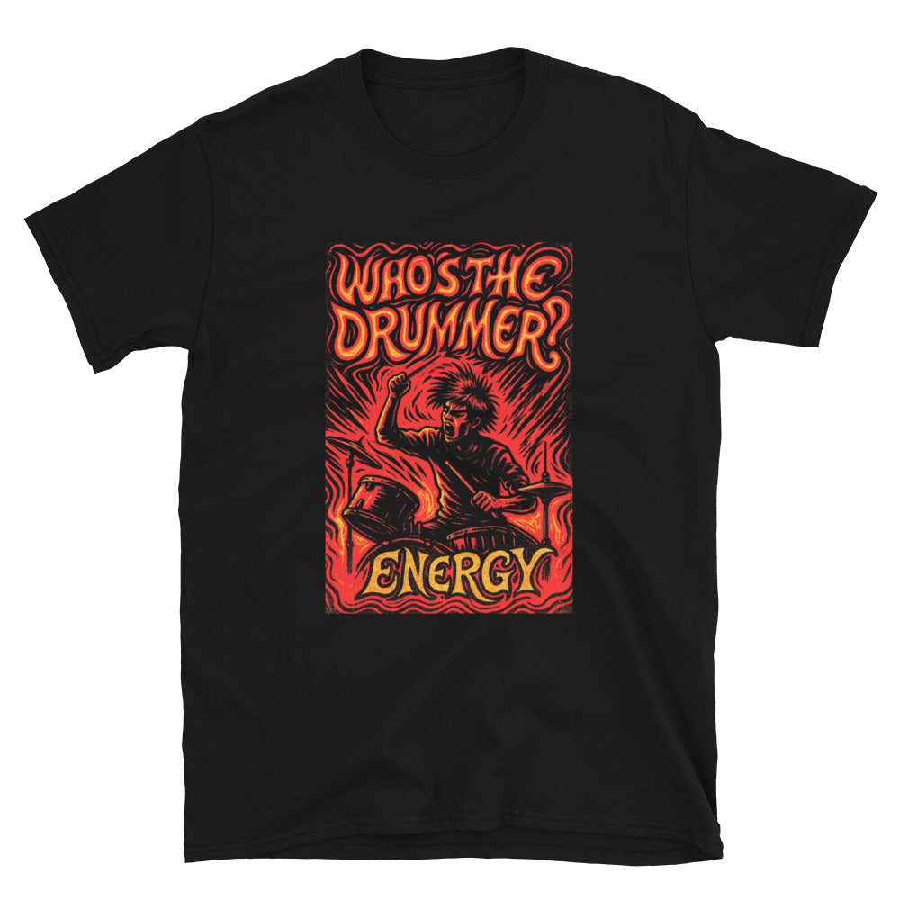 Ã¢â‚¬Å“WhoÃ¢â‚¬â„¢s the Drummer?Ã¢â‚¬Â Energy T-Shirt