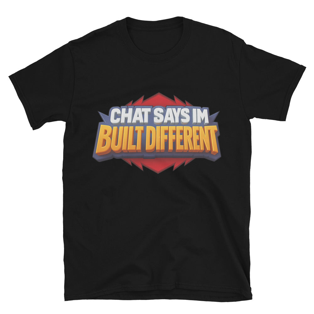 Chat Says IÃ¢â‚¬â„¢m Built Different T-Shirt