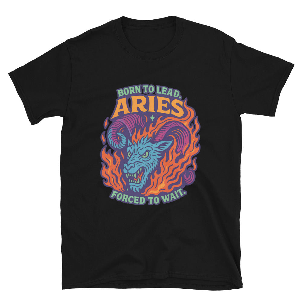 Aries: Born to Lead. Forced to Wait T-Shirt