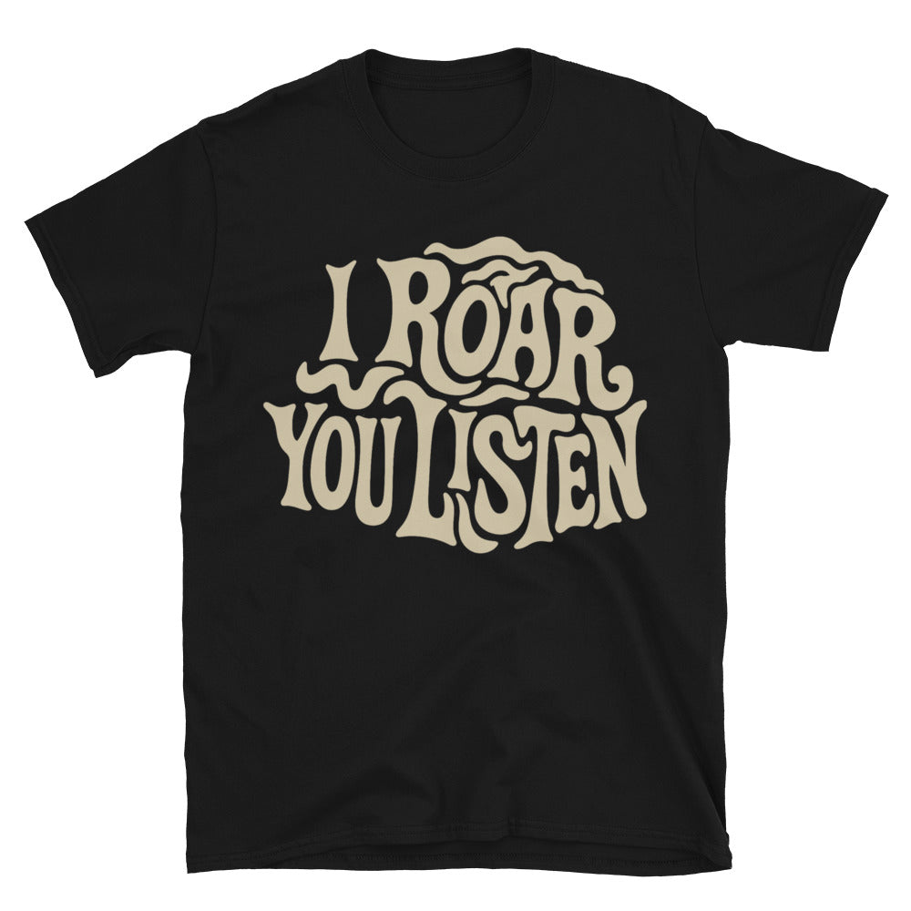 Leo: I Roar. You Listen T-Shirt