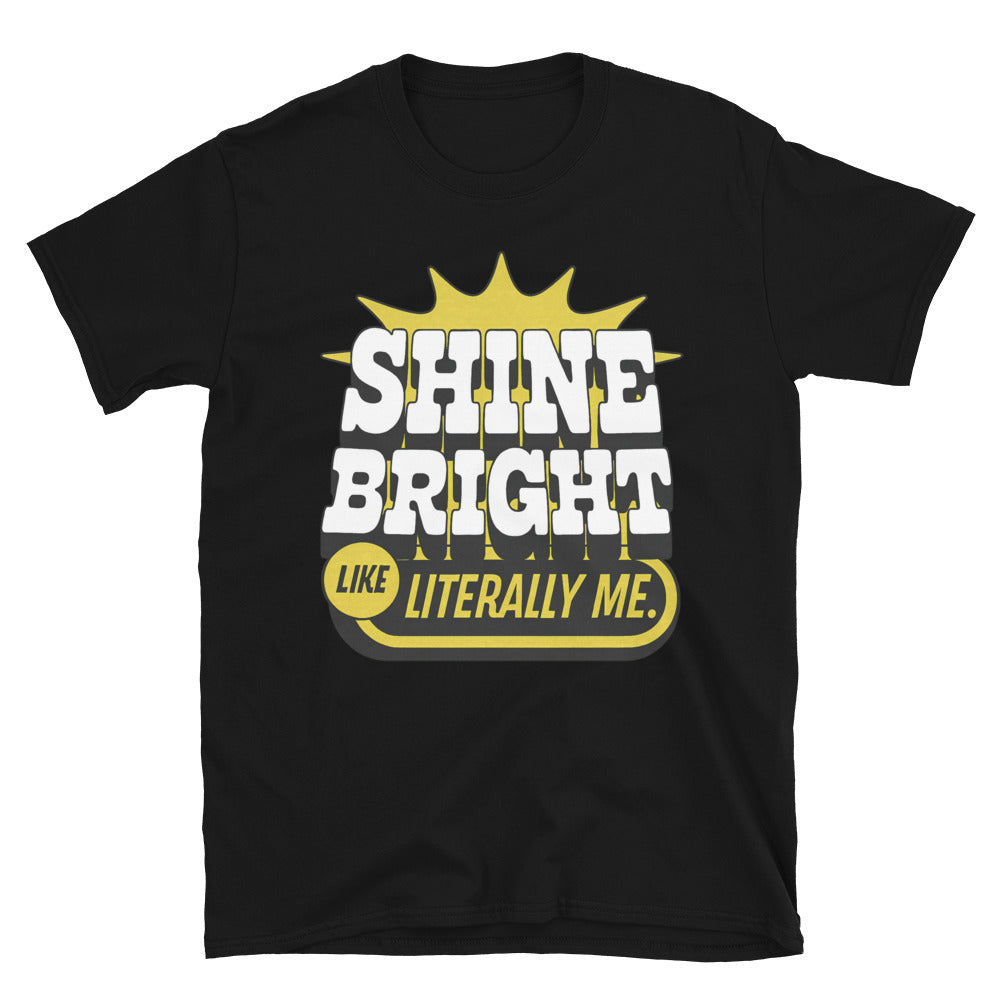 Shine Bright Like Literally Me T-Shirt