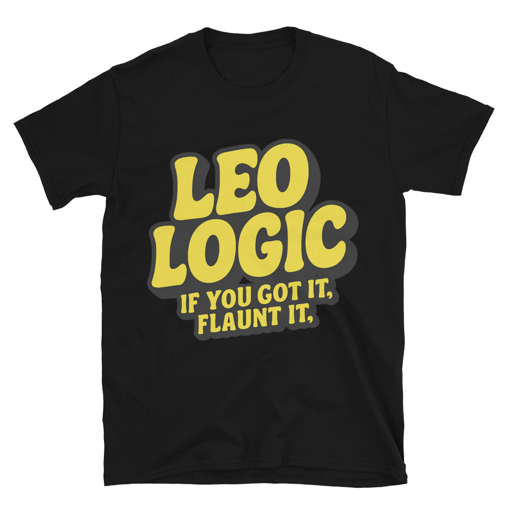 Leo Logic: If You Got It, Flaunt It T-Shirt