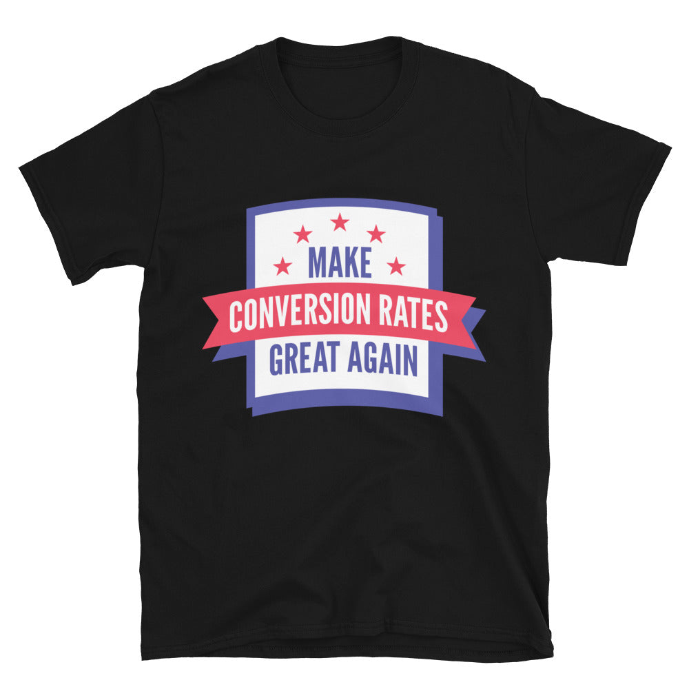 Make Conversion Rates Great Again T-Shirt