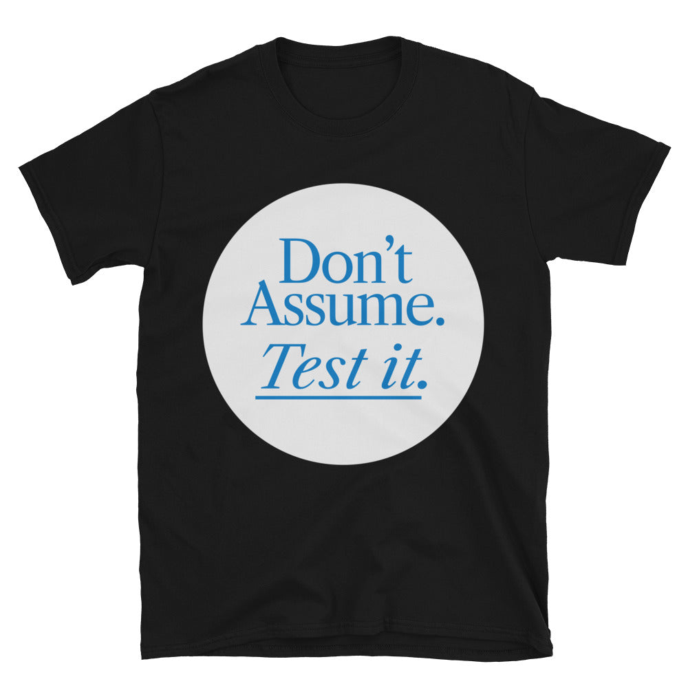 DonÃ¢â‚¬â„¢t Assume. Test It T-Shirt