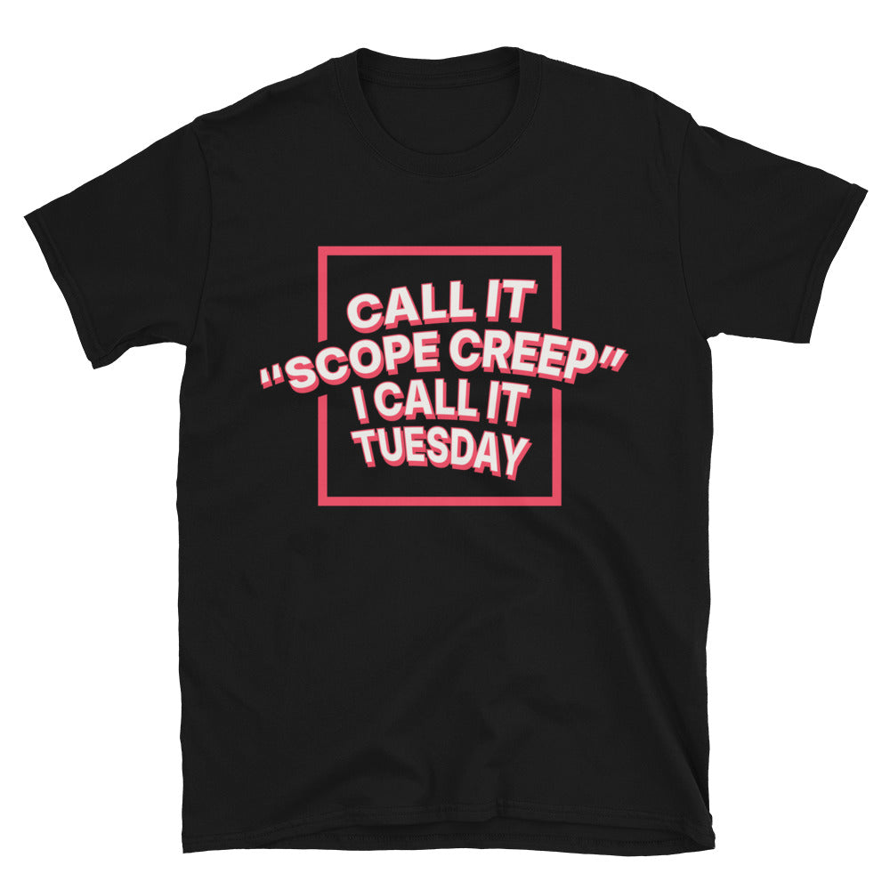 Call It Ã¢â‚¬ËœScope Creep', I Call It Tuesday T-Shirt