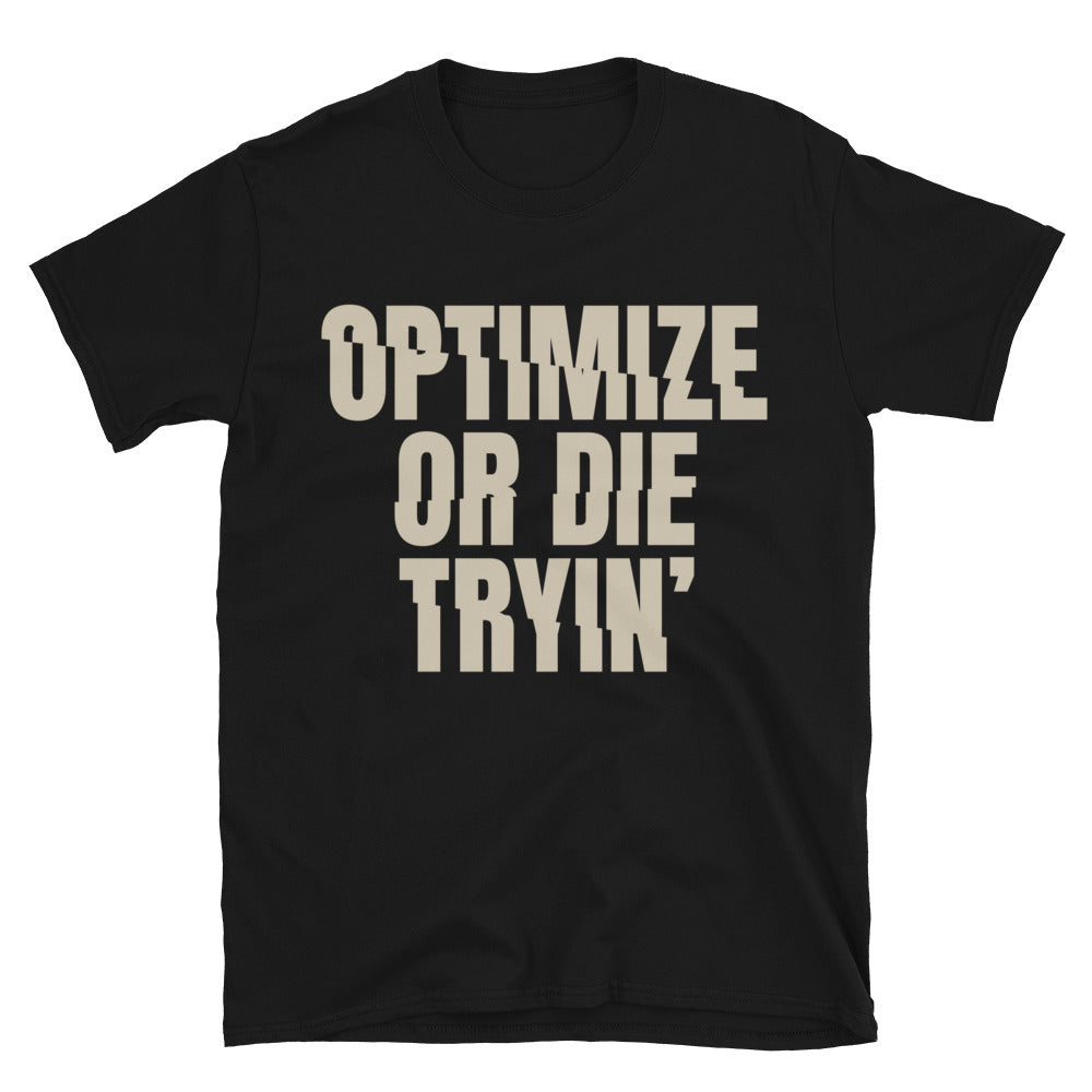 Optimize Or Die TryinÃ¢â‚¬â„¢ T-Shirt