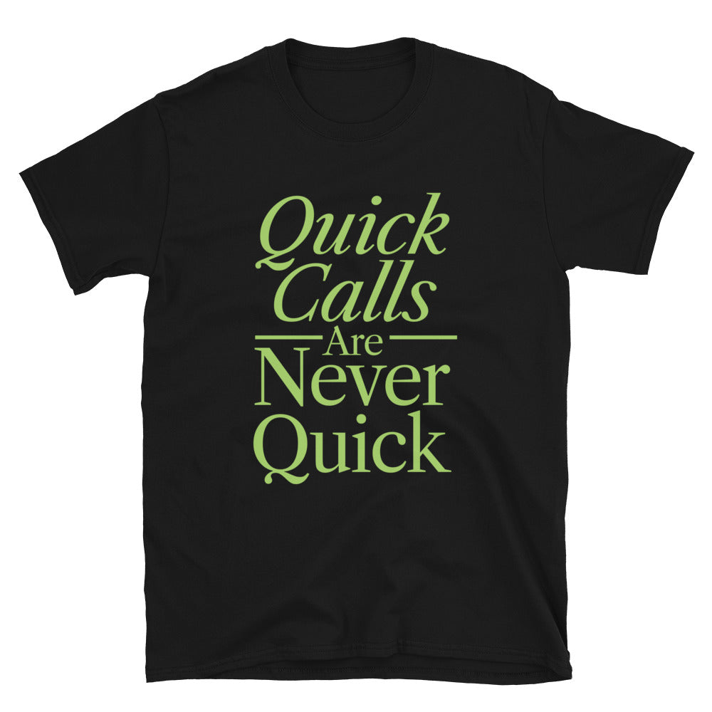 Quick Calls Are Never Quick T-Shirt