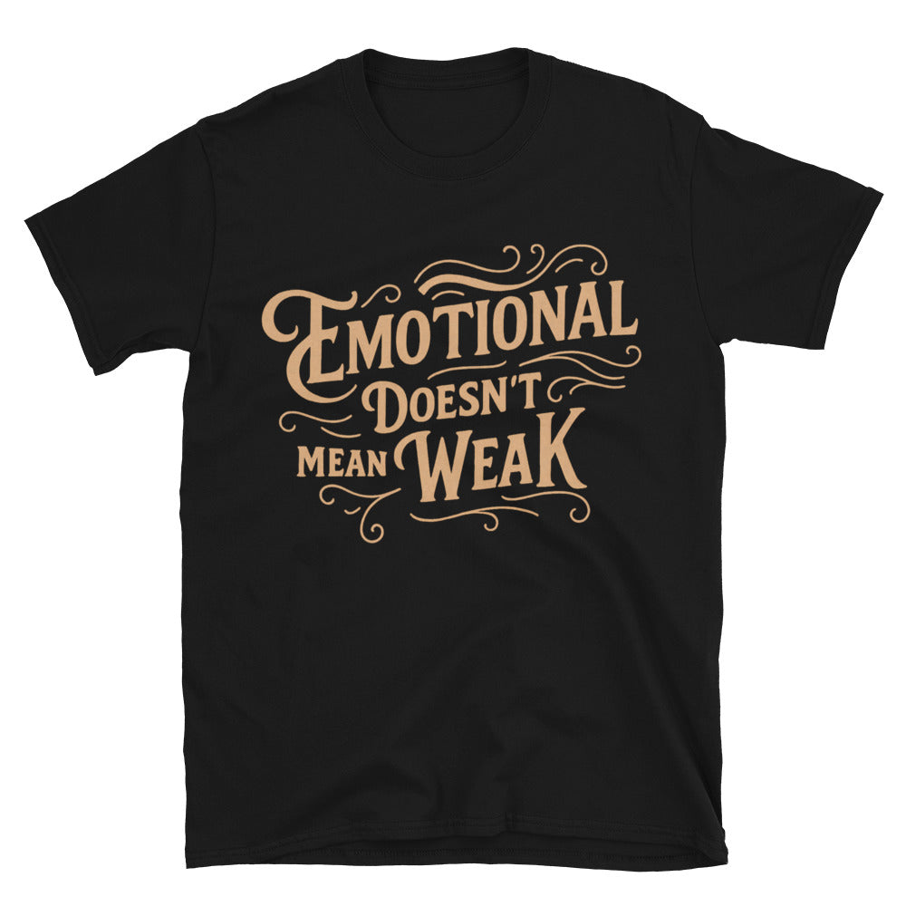 Emotional DoesnÃ¢â‚¬â„¢t Mean Weak T-Shirt