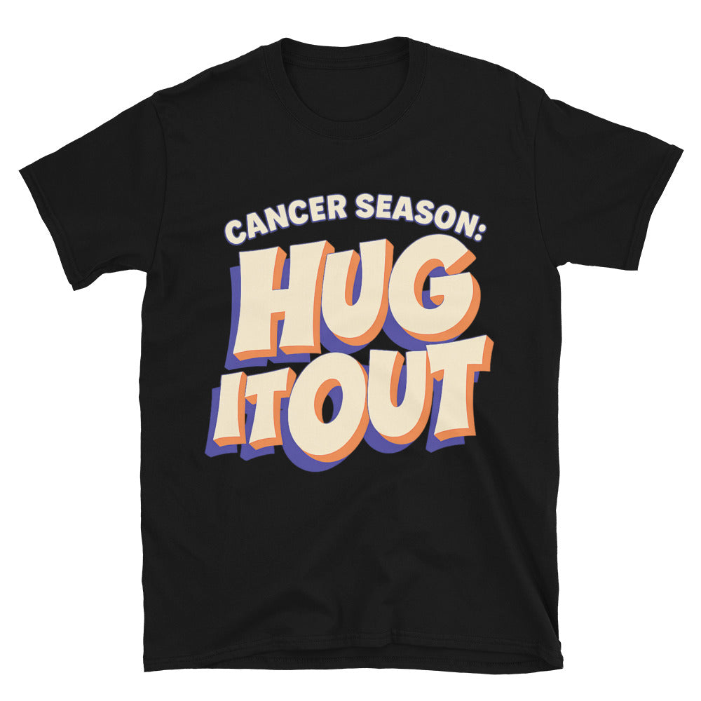Cancer Season: Hug It Out T-Shirt
