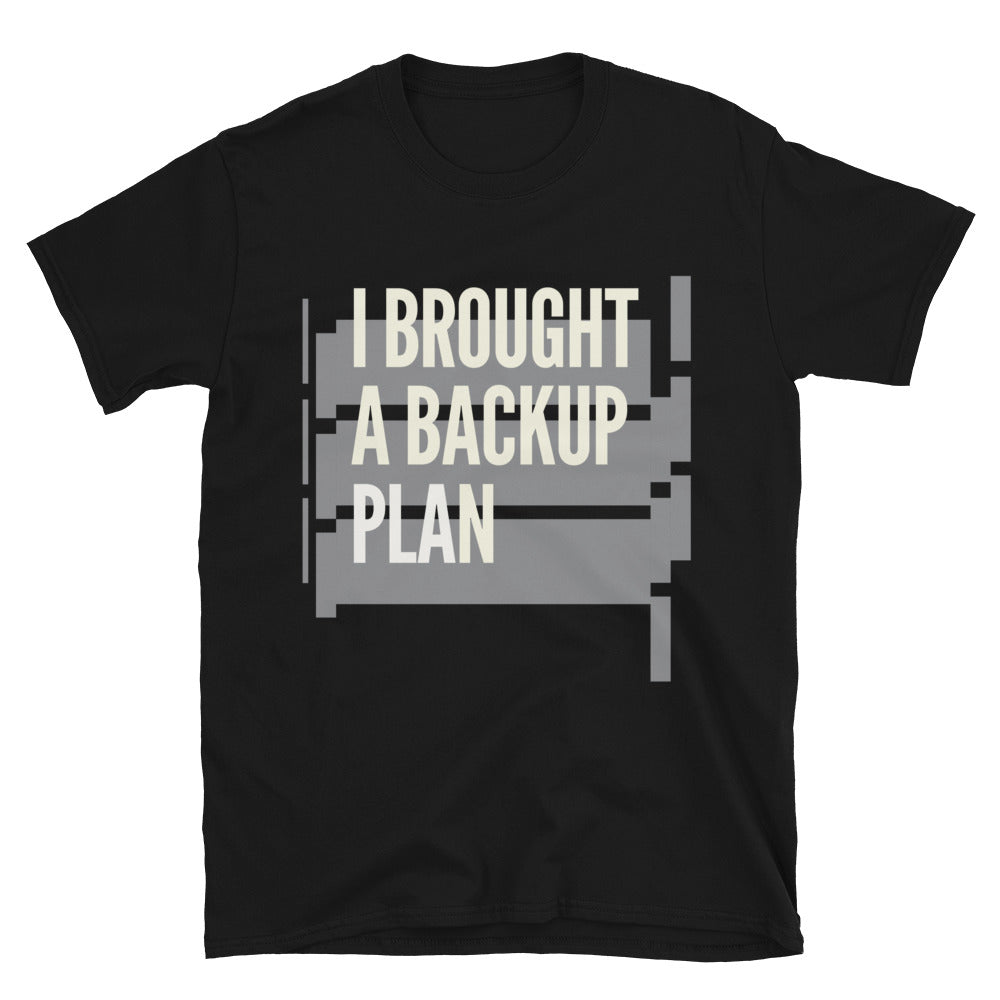 I Brought A Backup Plan T-Shirt