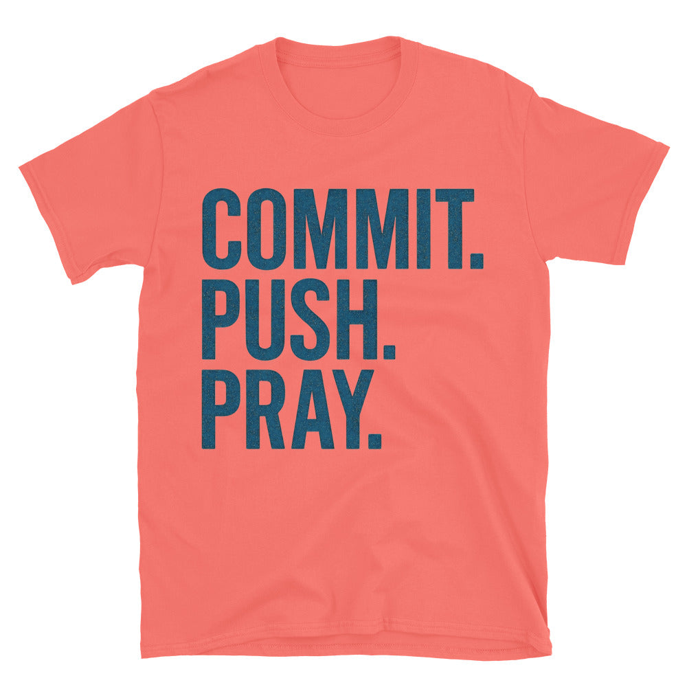 Commit. Push. Pray T-Shirt