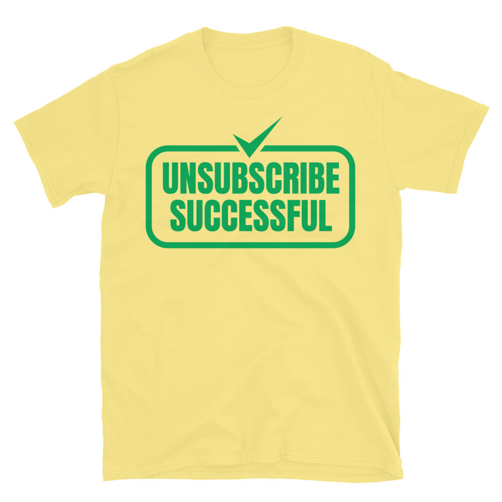 Unsubscribe Successful T-Shirt