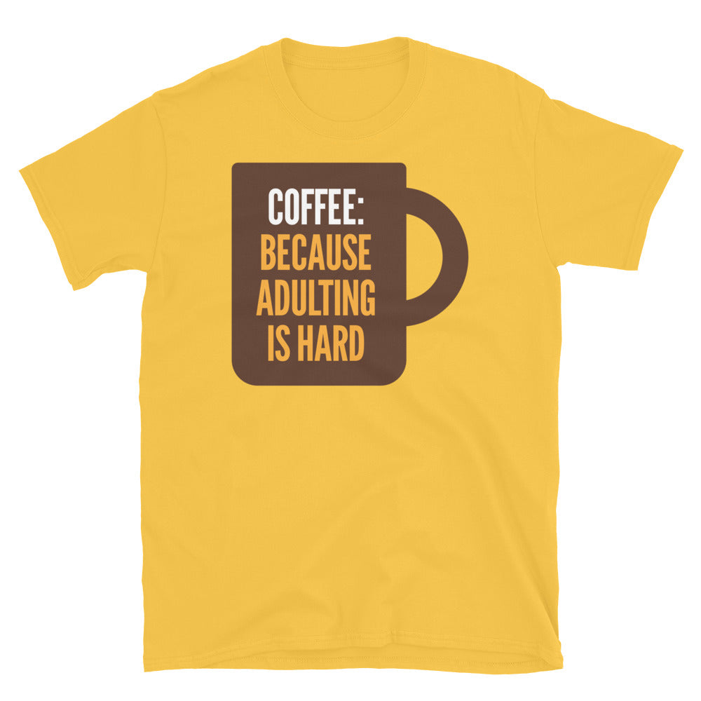 Coffee: Because Adulting Is Hard T-Shirt