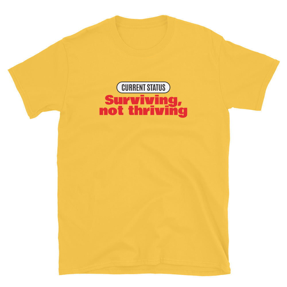 Current Status: Surviving, Not Thriving T-Shirt