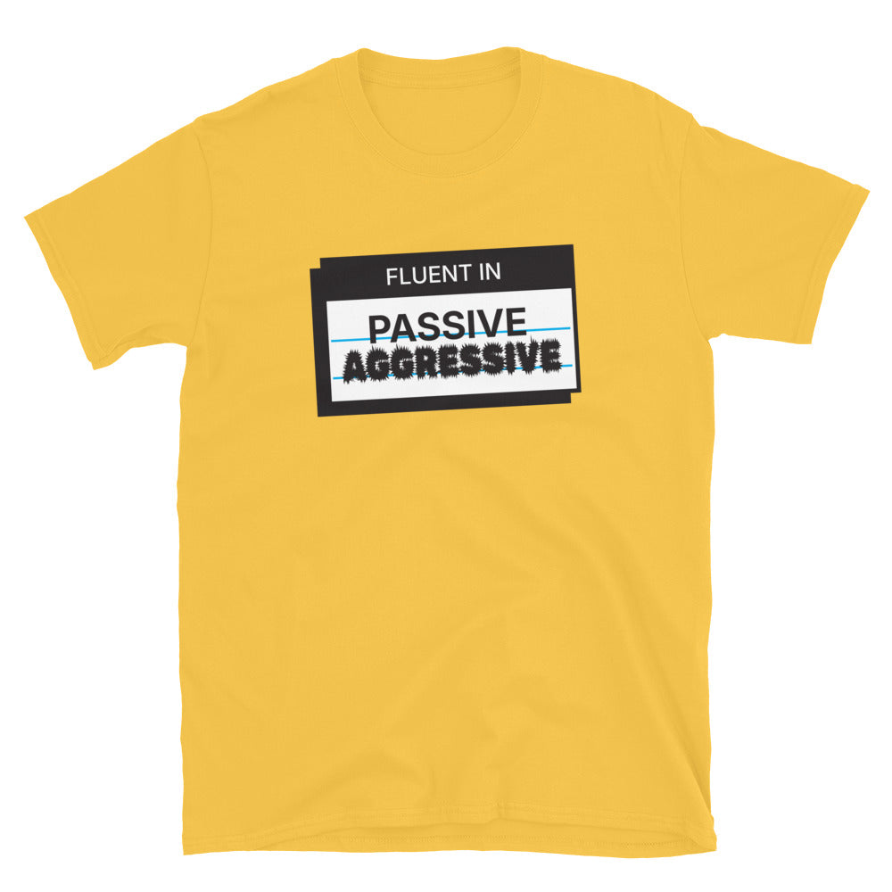 Fluent In Passive-Aggressive T-Shirt