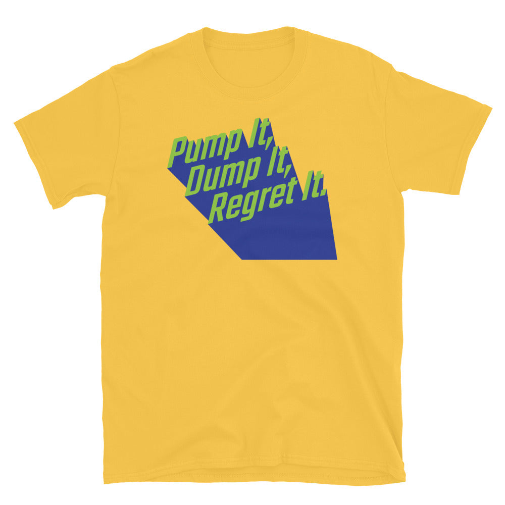 Pump It, Dump It, Regret It T-Shirt
