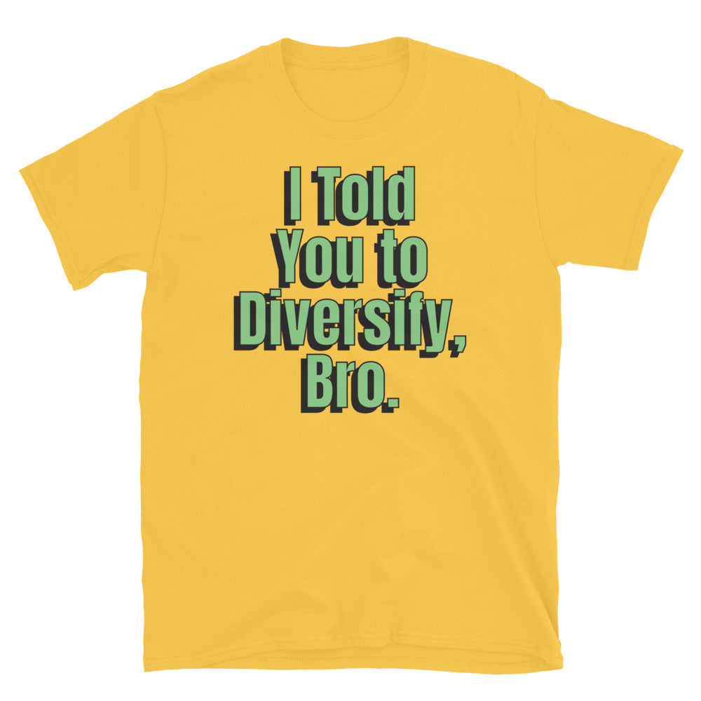 I Told You To Diversify, Bro T-Shirt
