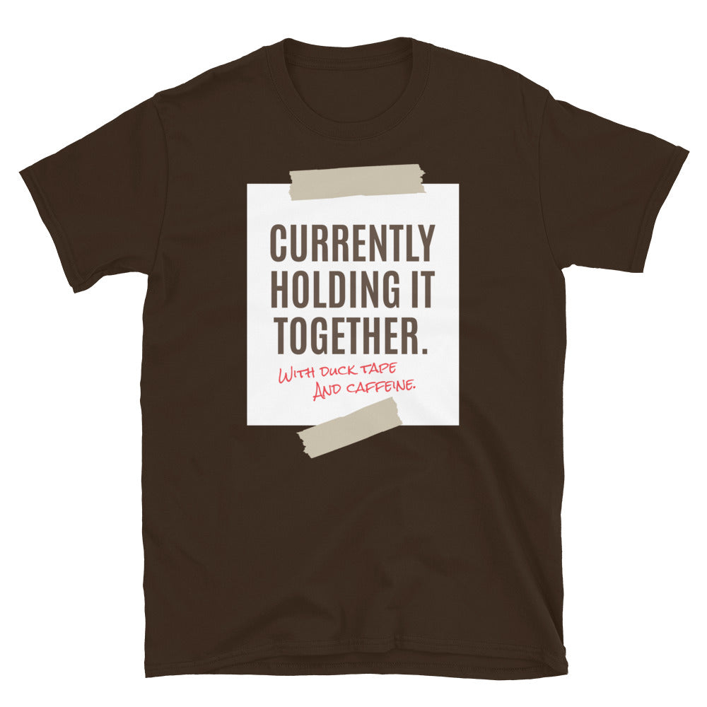 Currently Holding It Together. With Duck Tape And Caffeine. T-Shirt