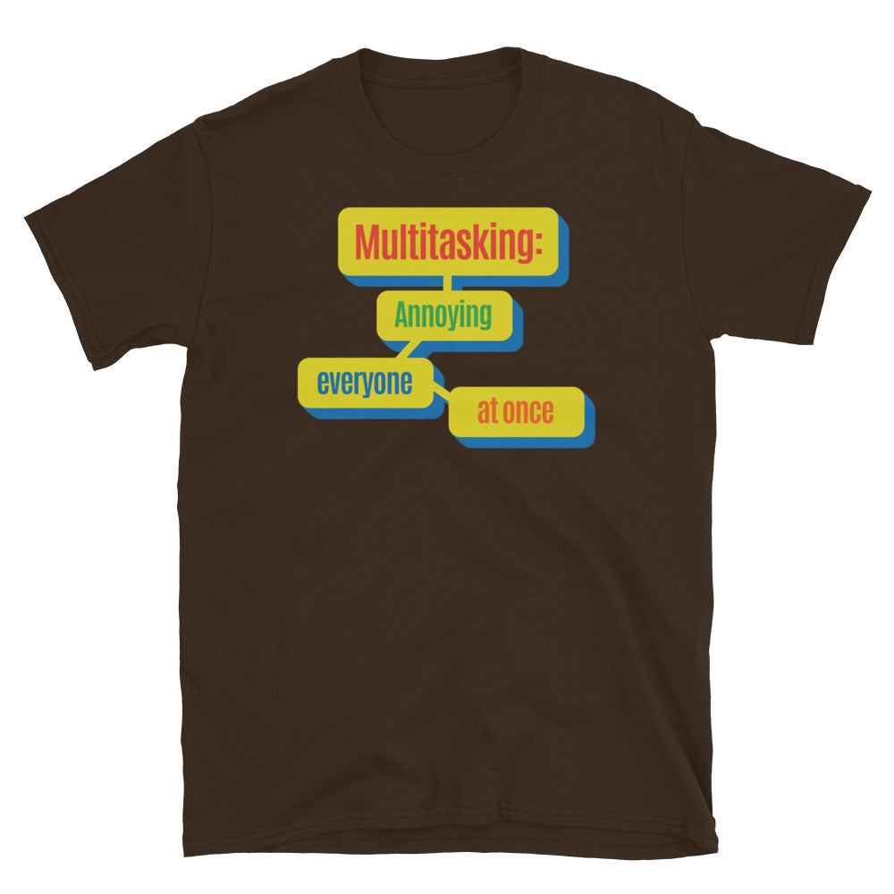 Multitasking: Annoying Everyone At Once T-Shirt