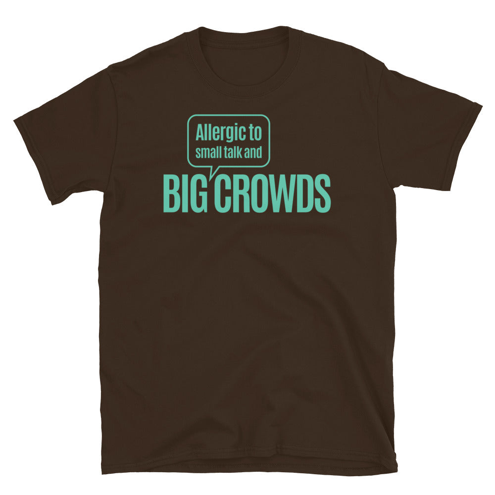 Allergic To Small Talk And Big Crowds T-Shirt