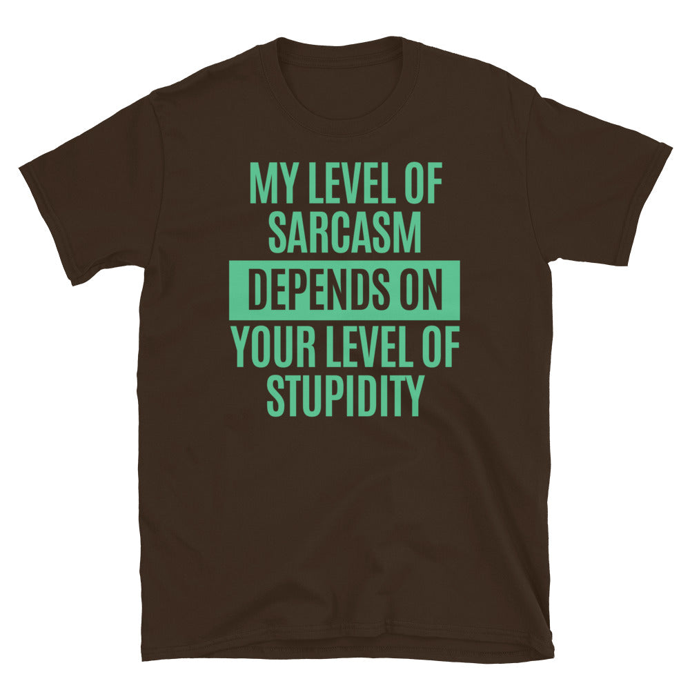 My Level Of Sarcasm Depends On Your Level Of Stupidity T-Shirt