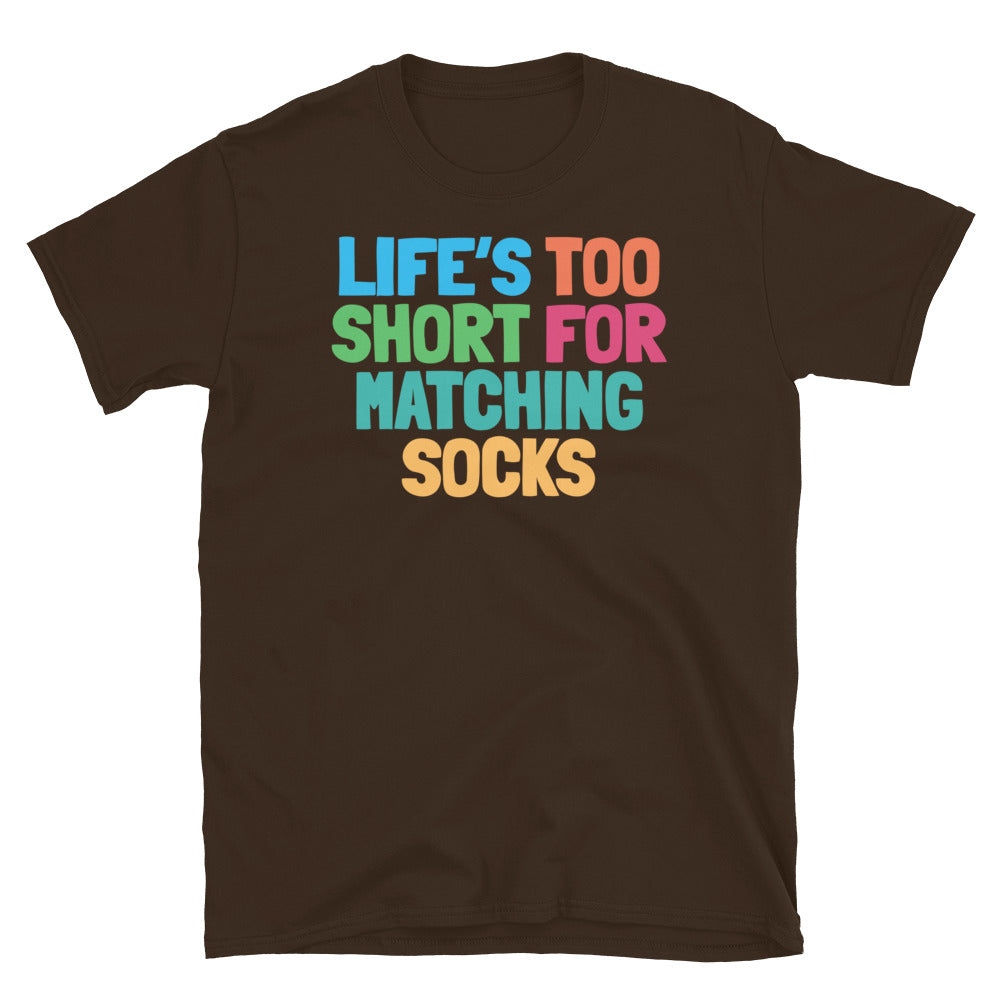 LifeÃ¢â‚¬â„¢s Too Short For Matching Socks T-Shirt