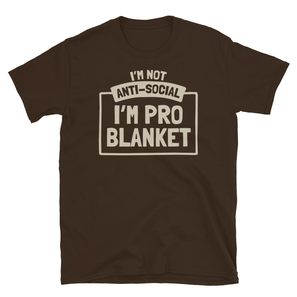 IÃ¢â‚¬â„¢m Not Anti-Social, IÃ¢â‚¬â„¢m Pro-Blanket T-Shirt