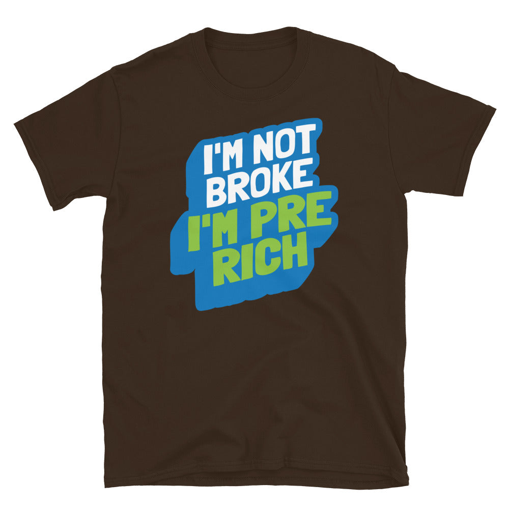 I'm Not broke, I'm Pre-rich T-Shirt