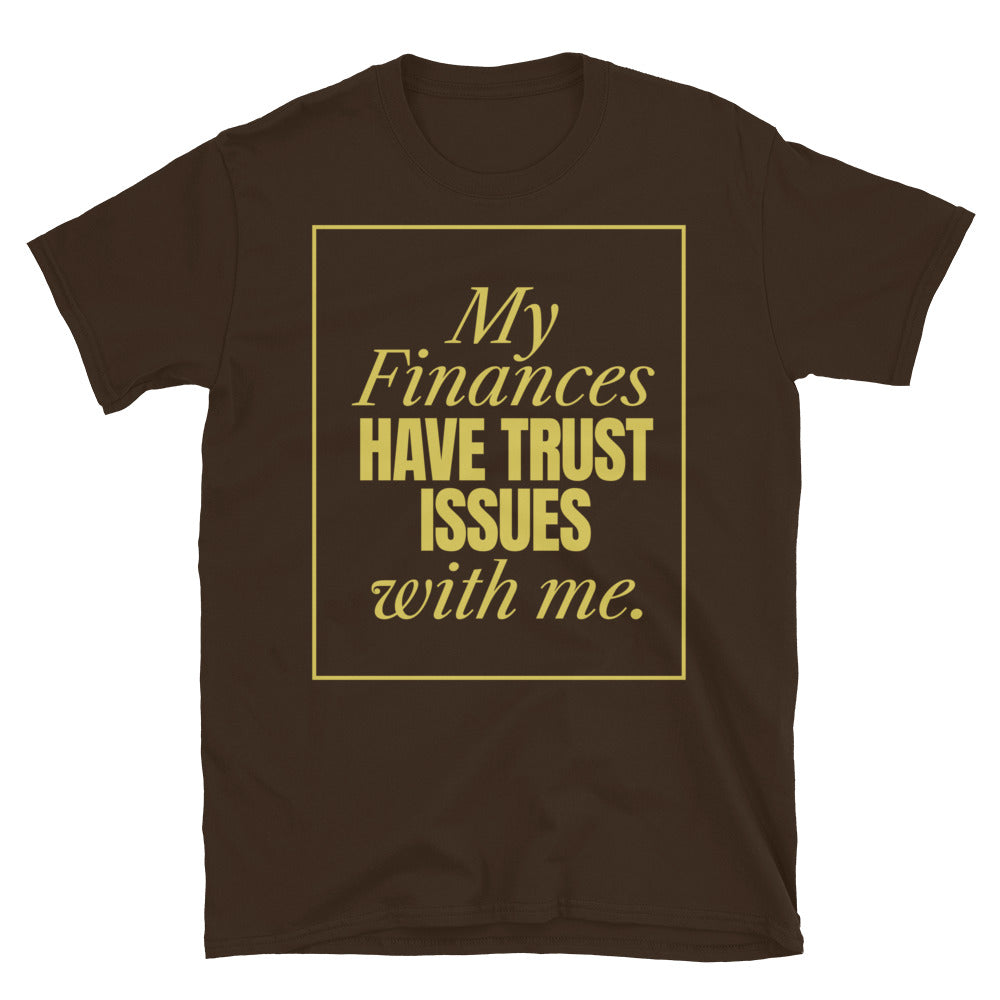 My Finances Have Trust Issues With Me T-Shirt