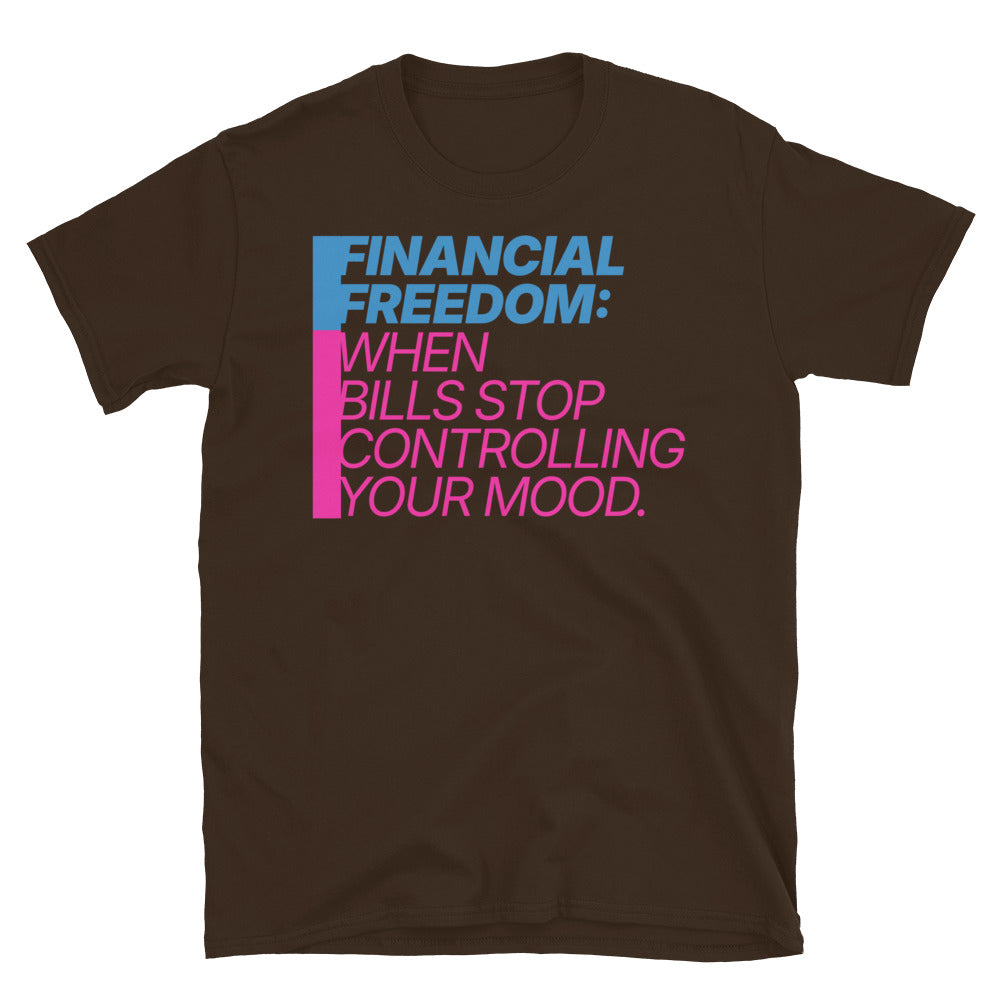 Financial Freedom: When Bills Stop Controlling Your Mood T-Shirt