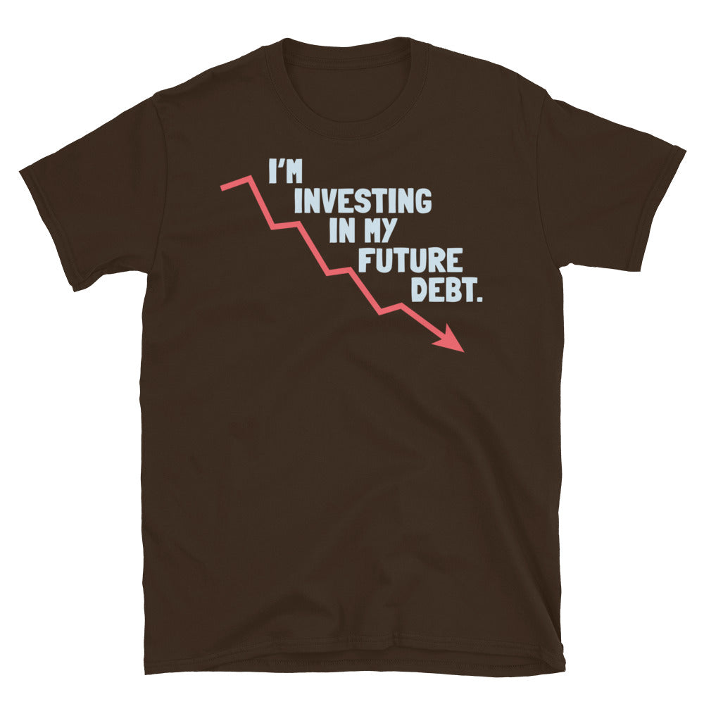 IÃ¢â‚¬â„¢m Investing In My Future Debt T-Shirt