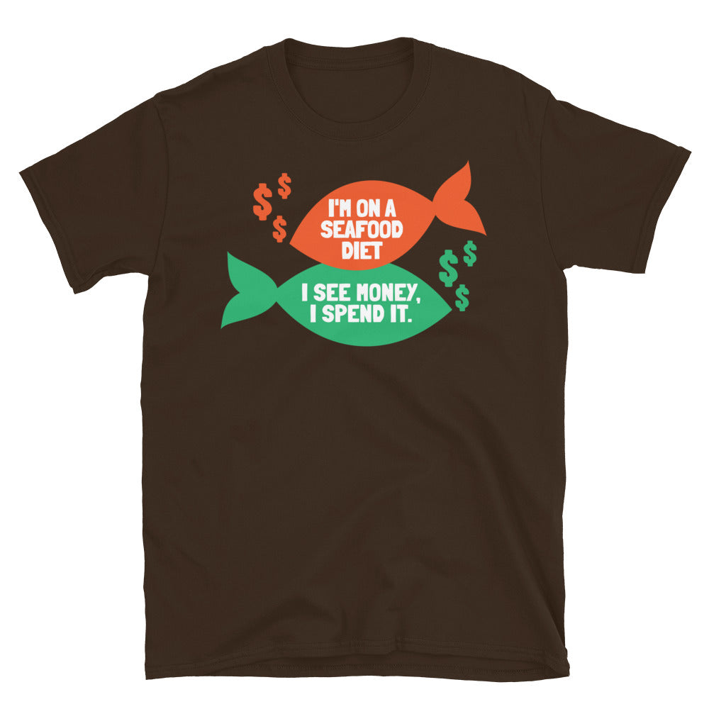 I'm On A Seafood Diet, I See Money, I Spend It T-Shirt